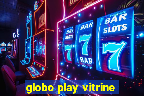 globo play vitrine